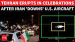 Tehran Erupts In Celebrations As Iran Claims American Drone Interception Near Bushehr | WATCH
