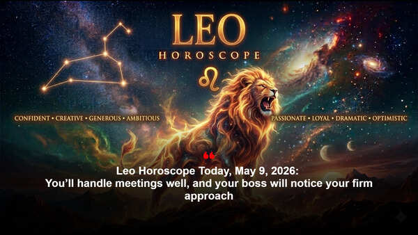 Leo Horoscope Today, May 9, 2026: You’ll handle meetings well, and your boss will notice your firm approach