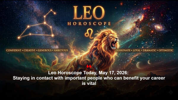 Leo Horoscope Today, May 17, 2026: Staying in contact with important people who can benefit your career is vital