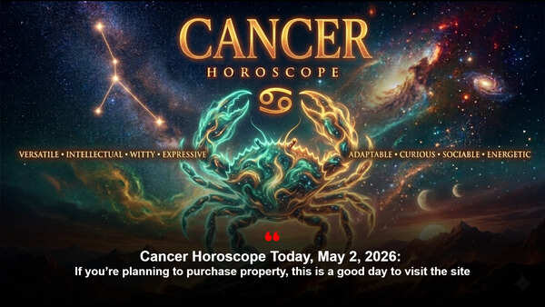 Cancer Horoscope Today, May 2, 2026: If you’re planning to purchase property, this is a good day to visit the site