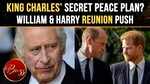 Royal Palace Peace Effort Intensifies As King Charles&rsquo; Aide Targets Harry-William Rift | WATCH
