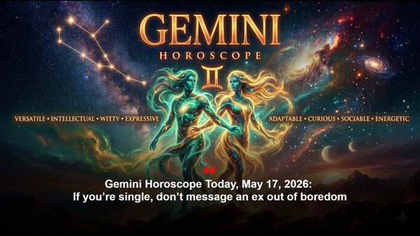 Gemini Horoscope Today, May 17, 2026: If you’re single, don’t message an ex out of boredom
