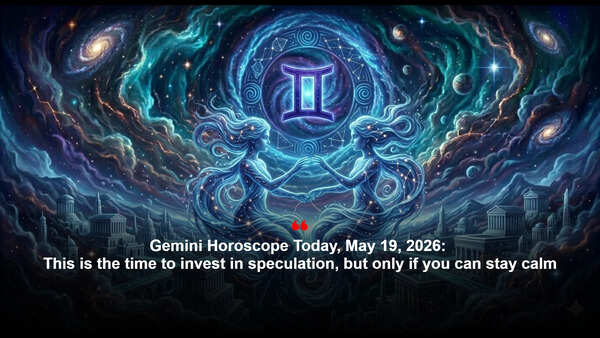 Gemini Horoscope Today, May 19, 2026: This is the time to invest in speculation, but only if you can stay calm