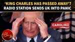 King Charles Death Rumor EXPLODES After UK Radio Station&rsquo;s Terrifying Live Broadcast Error 
