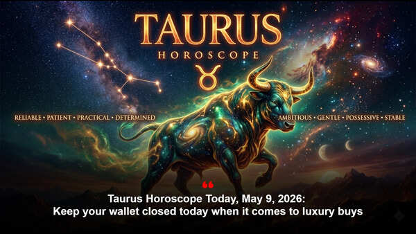 Taurus Horoscope Today, May 9, 2026: Keep your wallet closed today when it comes to luxury buys