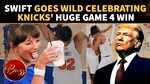 Swifties Celebrate Taylor's MSG Appearance; As Knicks Grab Huge Game 4 Win