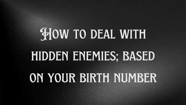 How to deal with hidden enemies; based on your birth number
