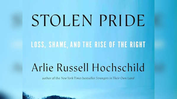 ​'Stolen Pride: Loss, Shame, and the Rise of the Right' by Arlie Russell Hochschild