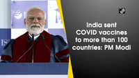 India sent COVID vaccines to more than 100 countries: PM Modi 
