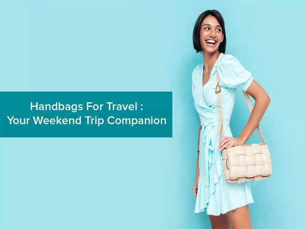 Handbags for travel: Your weekend trip companion