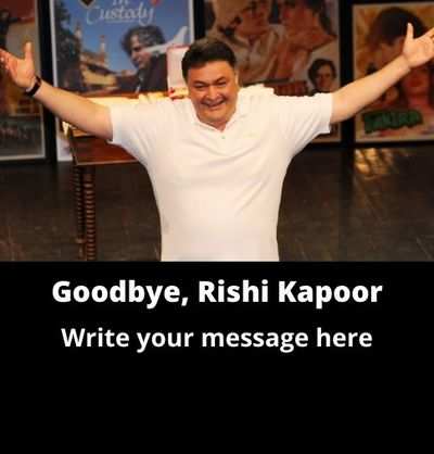 RIP, Rishi Kapoor: Write your message here