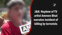 J&K: Nephew of TV artist Amreen Bhat narrates incident of killing by terrorists 