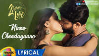 2 Hours Love | Song - Ninne Choodagaane (Lyrical) 