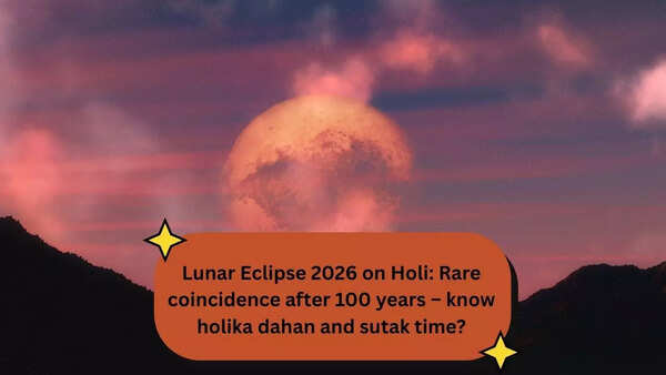 Lunar Eclipse 2026 on Holi: Rare coincidence after 100 years – know holika dahan and sutak time?