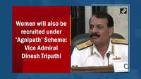 Women will also be recruited under ‘Agnipath’ Scheme Vice Admiral Dinesh Tripathi 
