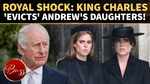 Royal Family Property Shake-Up Hits Beatrice & Eugenie; King Charles Sends Strong Message