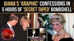 Princess Diana Explosive Release: 'Charles Truth, Intimate Confessions' In 5 Hours Of Secret Tapes 