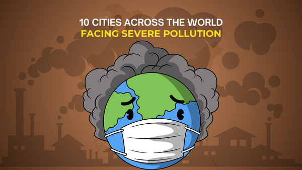 10 cities across the world facing severe pollution, based on user data
