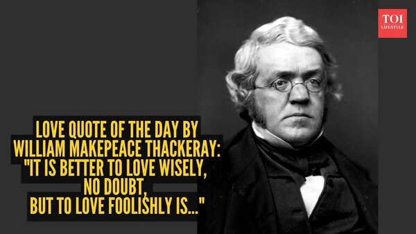Love quote of the day by William Makepeace Thackeray: "It is better to love wisely, no doubt: but to love foolishly is..."