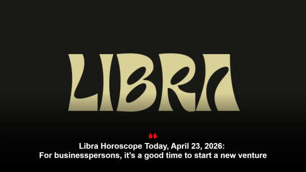 Libra Horoscope Today, April 23, 2026: For businesspersons, it’s a good time to start a new venture