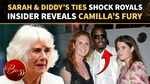 Queen Camilla Left &lsquo;Horrified&rsquo; By Explosive Sarah Ferguson-Diddy Affair Claims 