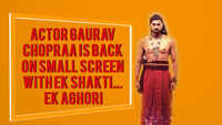Actor Gaurav Chopraa is back on small screen with 'Ek Shakti... Ek Aghori' 