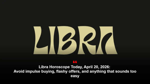Libra Horoscope Today, April 20, 2026: Avoid impulse buying, flashy offers, and anything that sounds too easy