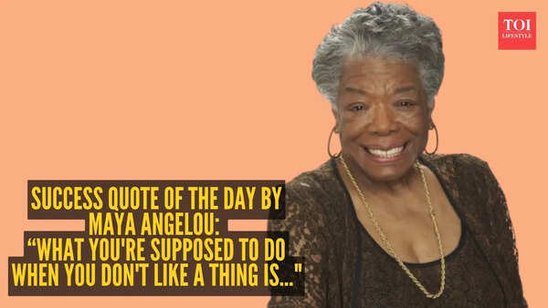Success quote of the day by Maya Angelou: “What you're supposed to do when you don't like a thing is..."