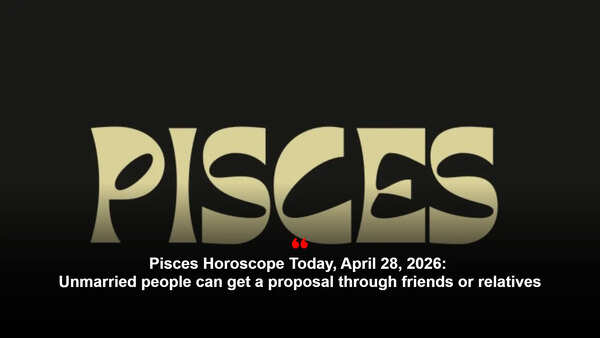 Pisces Horoscope Today, April 28, 2026: Unmarried people can get a proposal through friends or relatives