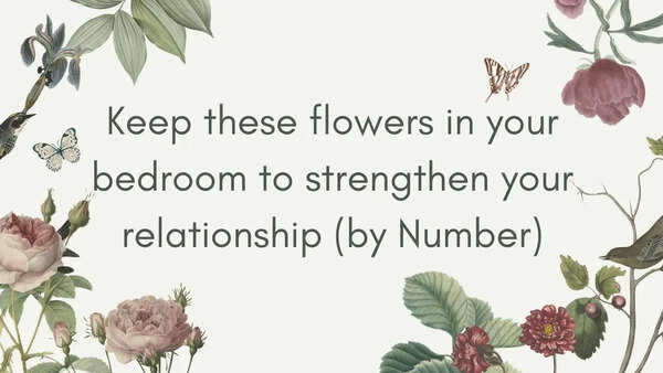 Keep these flowers in your bedroom to strengthen your relationship (by Number)