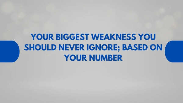 Your biggest weakness you should never ignore; based on your number