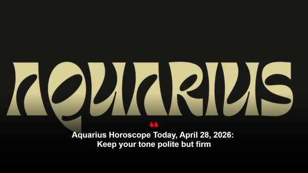Aquarius Horoscope Today, April 28, 2026: Keep your tone polite but firm