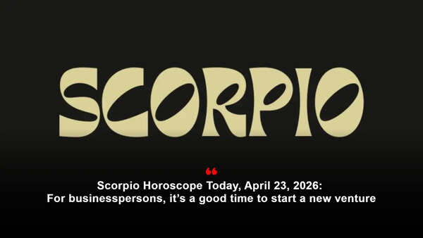 Scorpio Horoscope Today, April 23, 2026: For businesspersons, it’s a good time to start a new venture