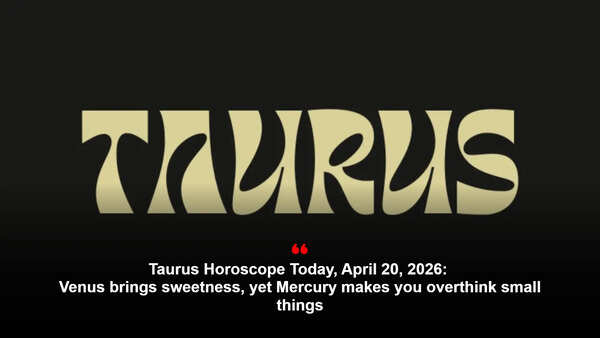 Taurus Horoscope Today, April 20, 2026: Venus brings sweetness, yet Mercury makes you overthink small things