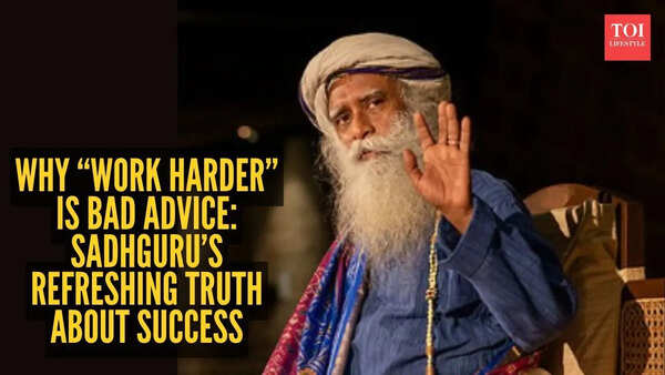 Why “work harder” is bad advice: Sadhguru’s refreshing truth about success