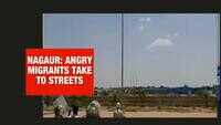 Nagaur: Angry migrant workers take to streets, pelt stones, demand to go home 