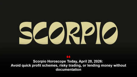 Scorpio Horoscope Today, April 20, 2026: Avoid quick profit schemes, risky trading, or lending money without documentation