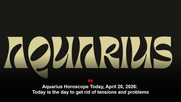 Aquarius Horoscope Today, April 20, 2026: Today is the day to get rid of tensions and problems