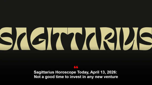 Sagittarius Horoscope Today, April 13, 2026: Not a good time to invest in any new venture
