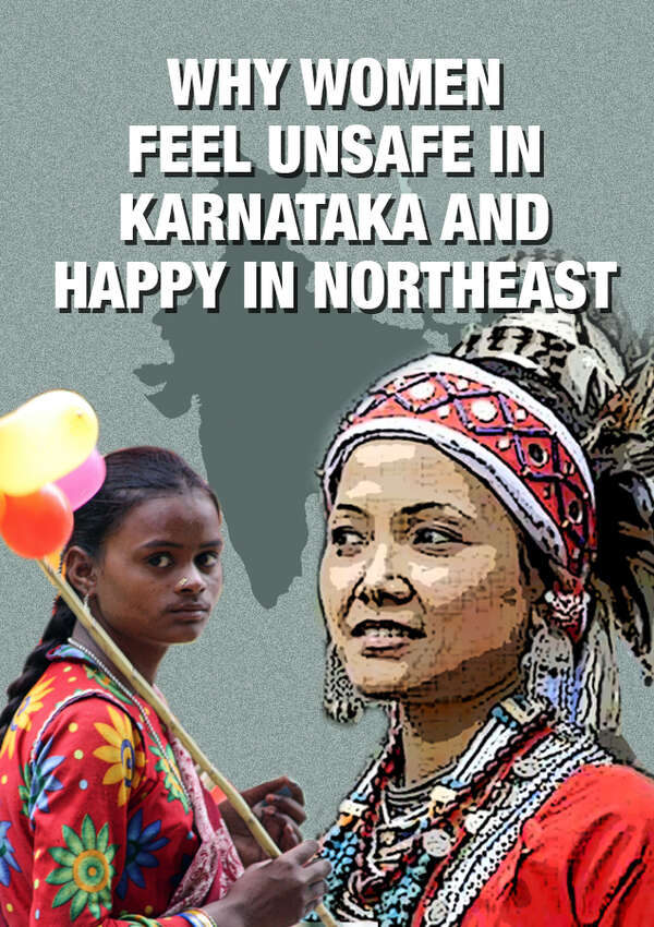 Why women feel unsafe in Karnataka and happy in Northeast