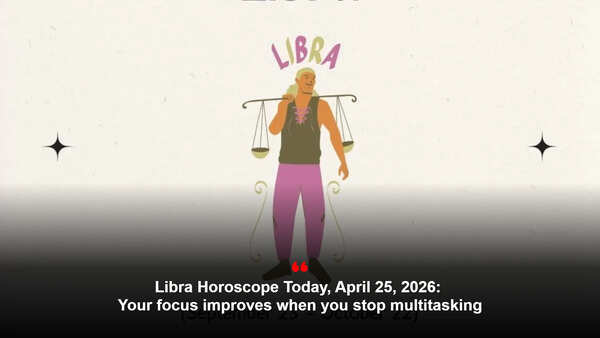Libra Horoscope Today, April 25, 2026: Your focus improves when you stop multitasking