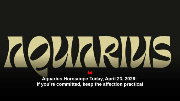 Aquarius Horoscope Today, April 23, 2026: If you’re committed, keep the affection practical