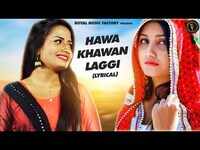 Haryanvi Song Hawa Khawan Laggi (Lyrical) Sung By Tarun Panchal and Ruchika Jangid 