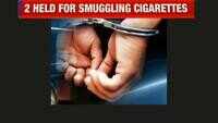 Two businessmen held in Mumbai for smuggling foreign brand cigarettes worth Rs 12 crore 
