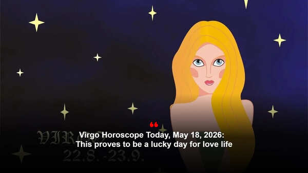 Virgo Horoscope Today, May 18, 2026: This proves to be a lucky day for love life