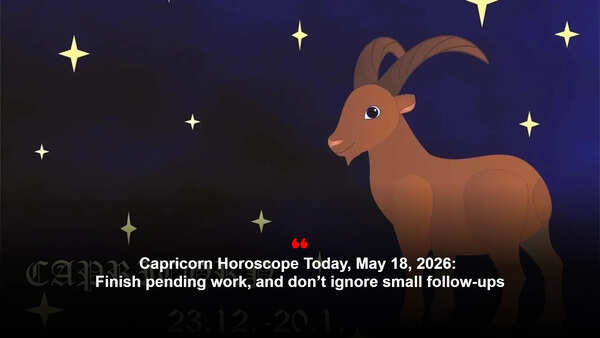 Capricorn Horoscope Today, May 18, 2026: Finish pending work, and don’t ignore small follow-ups