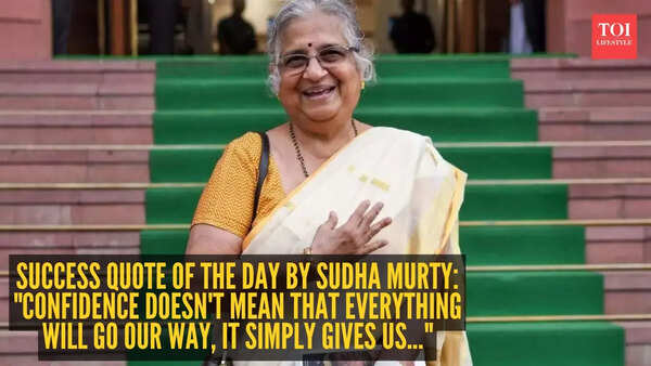 Success quote of the day by Sudha Murty: "Confidence doesn't mean that everything will go our way, it simply gives us..."
