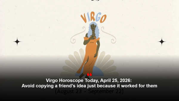 Virgo Horoscope Today, April 25, 2026: Avoid copying a friend’s idea just because it worked for them