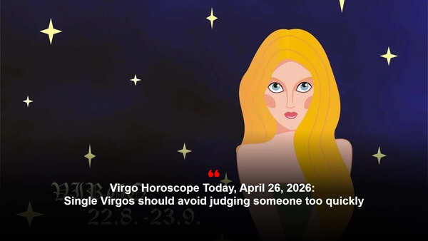 Virgo Horoscope Today, April 26, 2026: Single Virgos should avoid judging someone too quickly