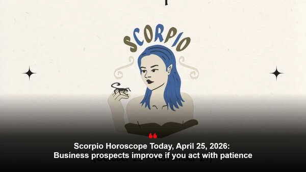 Scorpio Horoscope Today, April 25, 2026: Business prospects improve if you act with patience